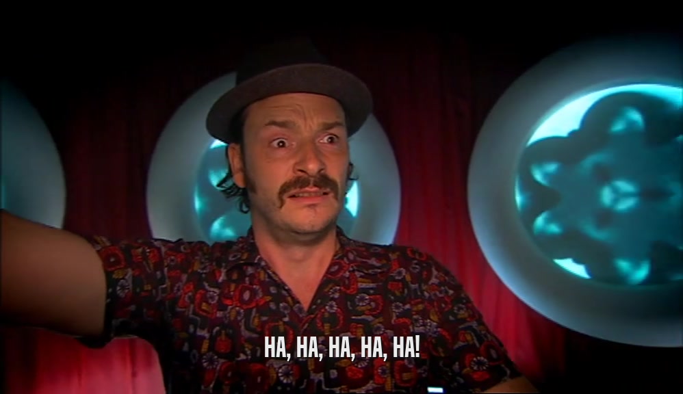 HA, HA, HA, HA, HA!  