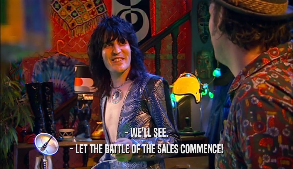 - WE'LL SEE. - LET THE BATTLE OF THE SALES COMMENCE! 