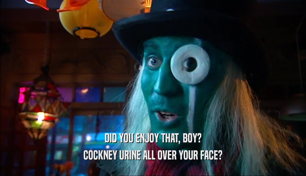 DID YOU ENJOY THAT, BOY? COCKNEY URINE ALL OVER YOUR FACE? 