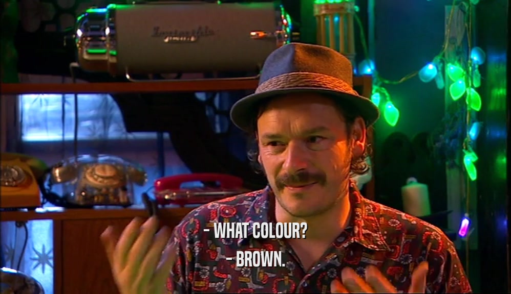 - WHAT COLOUR? - BROWN. 