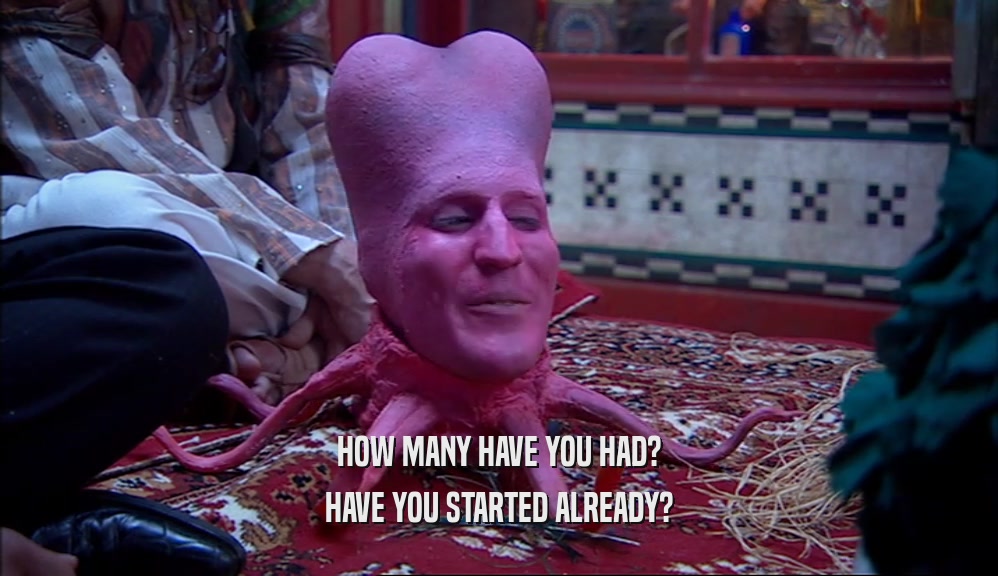 HOW MANY HAVE YOU HAD? HAVE YOU STARTED ALREADY? 