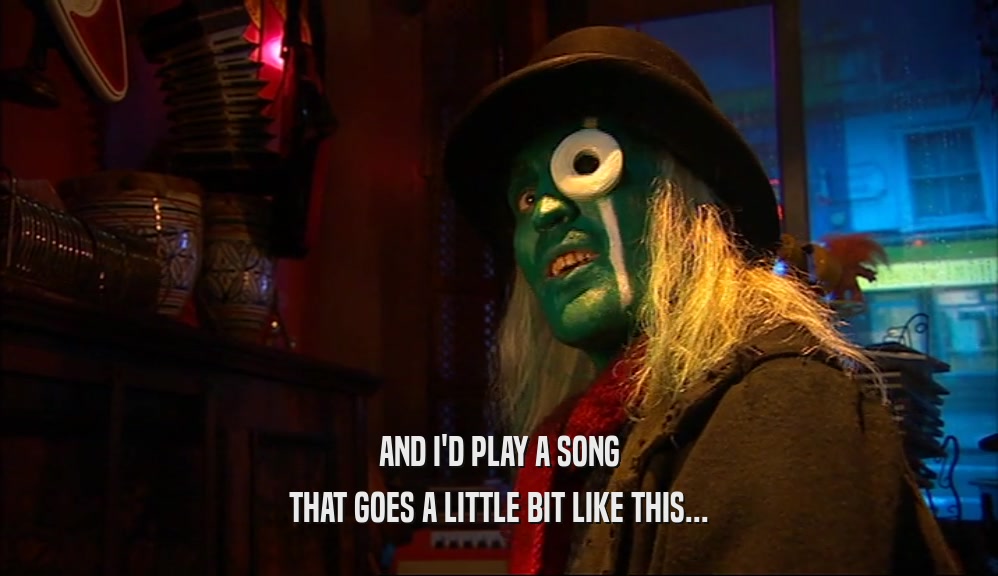 AND I'D PLAY A SONG THAT GOES A LITTLE BIT LIKE THIS... 