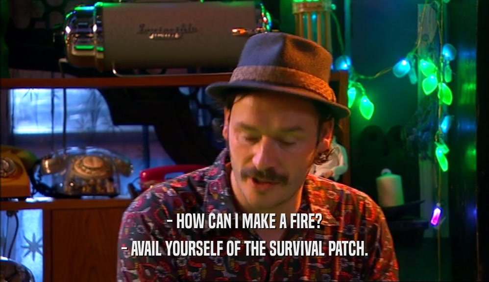 - HOW CAN I MAKE A FIRE? - AVAIL YOURSELF OF THE SURVIVAL PATCH. 