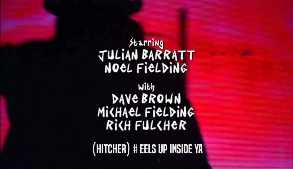(HITCHER) # EELS UP INSIDE YA  