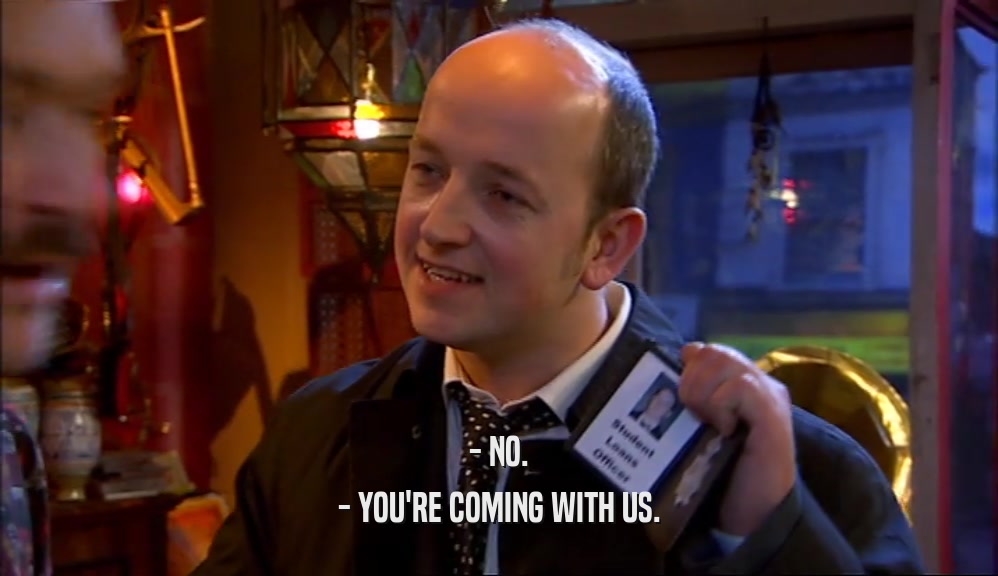 - NO. - YOU'RE COMING WITH US. 