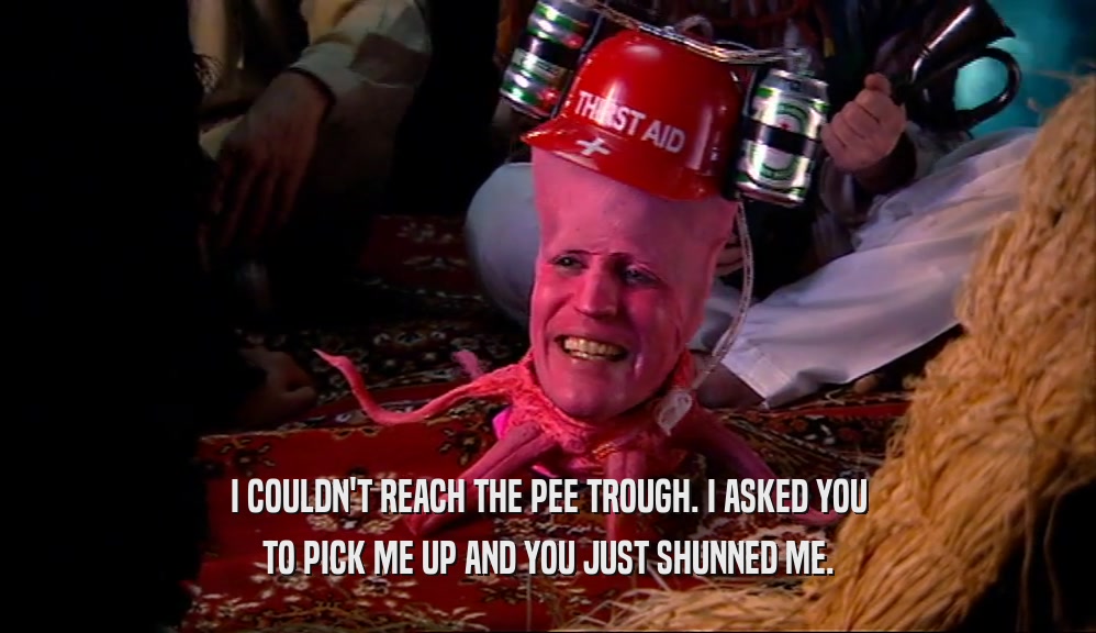 I COULDN'T REACH THE PEE TROUGH. I ASKED YOU TO PICK ME UP AND YOU JUST SHUNNED ME. 