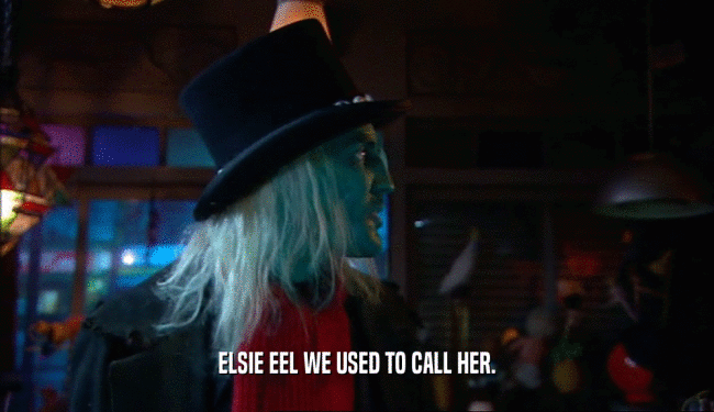 ELSIE EEL WE USED TO CALL HER.  