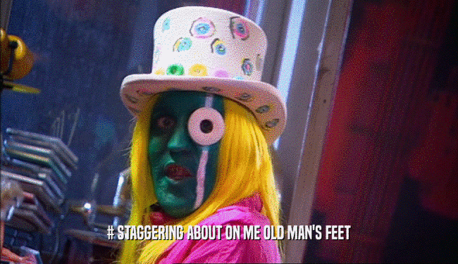 # STAGGERING ABOUT ON ME OLD MAN'S FEET
  