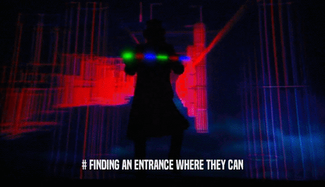 # FINDING AN ENTRANCE WHERE THEY CAN
  