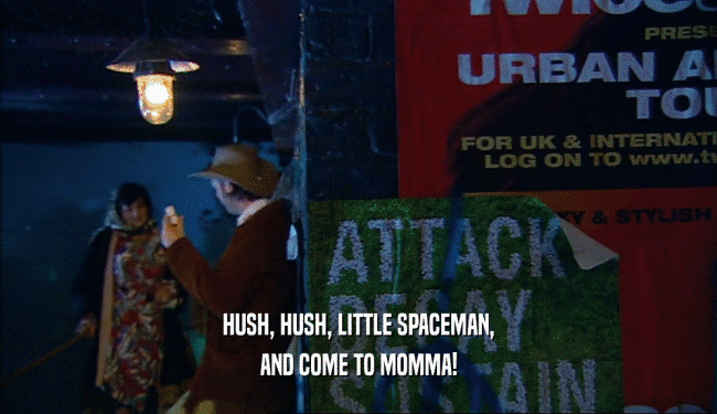 HUSH, HUSH, LITTLE SPACEMAN, AND COME TO MOMMA! 