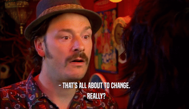 - THAT'S ALL ABOUT TO CHANGE. - REALLY? 