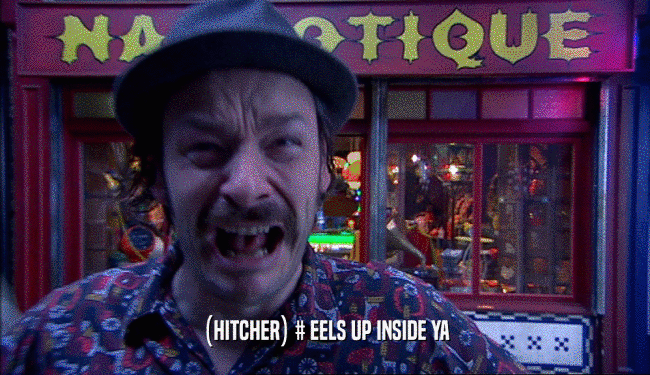 (HITCHER) # EELS UP INSIDE YA  