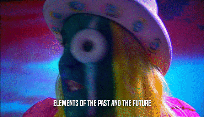 ELEMENTS OF THE PAST AND THE FUTURE  