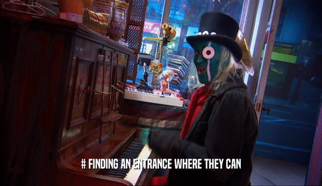 # FINDING AN ENTRANCE WHERE THEY CAN  