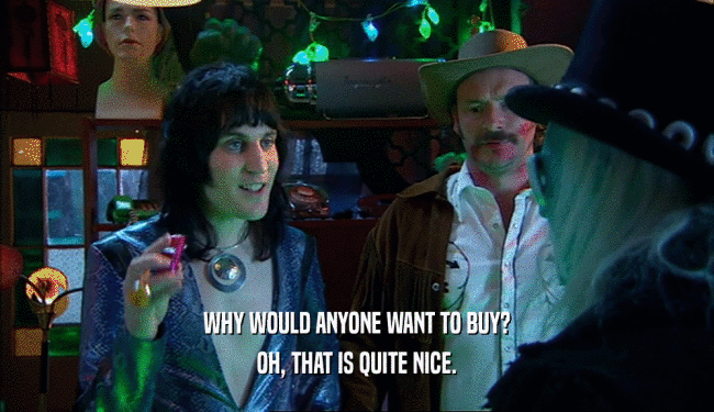 WHY WOULD ANYONE WANT TO BUY? OH, THAT IS QUITE NICE. 