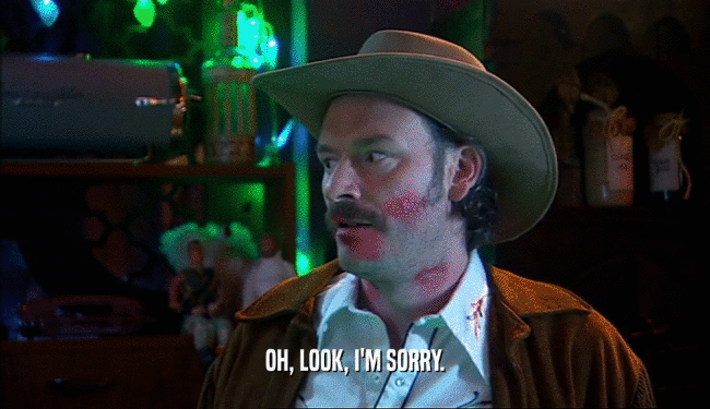 OH, LOOK, I'M SORRY.  