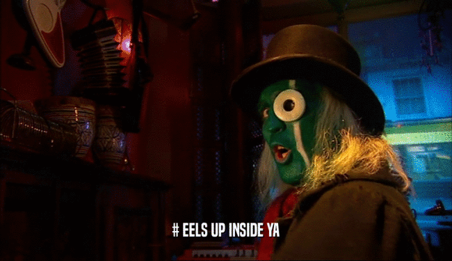 # EELS UP INSIDE YA  