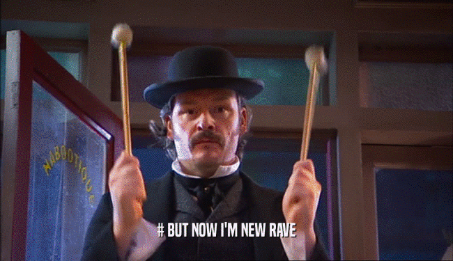 # BUT NOW I'M NEW RAVE  