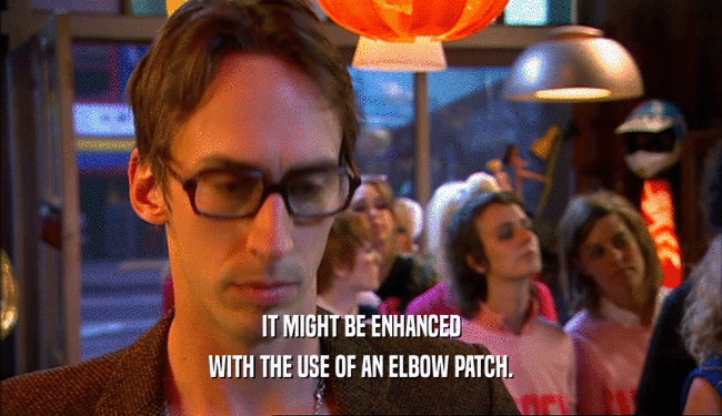 IT MIGHT BE ENHANCED WITH THE USE OF AN ELBOW PATCH. 