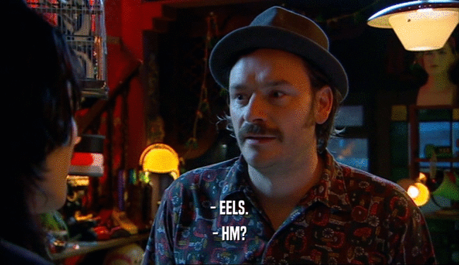 - EELS. - HM? 