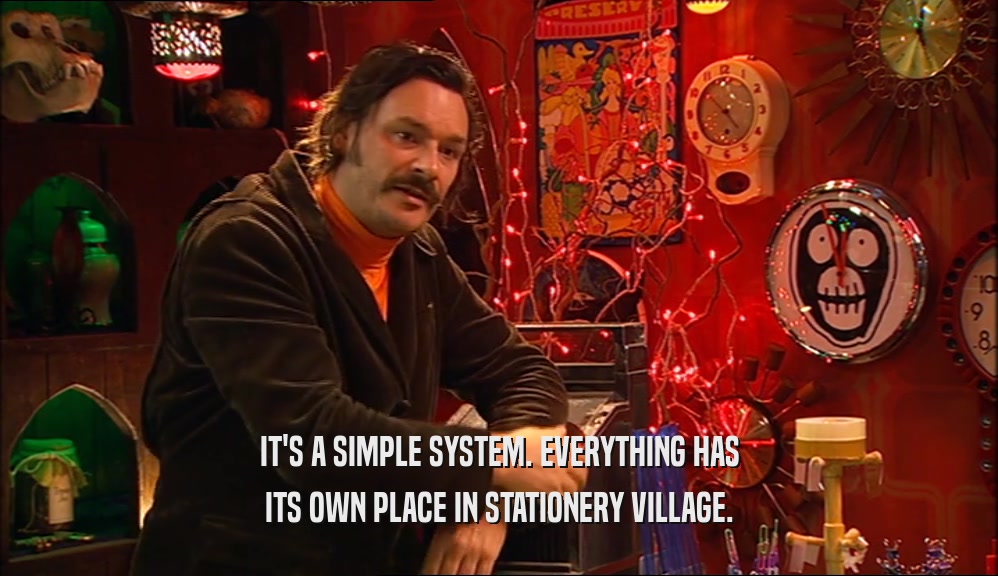 IT'S A SIMPLE SYSTEM. EVERYTHING HAS
 ITS OWN PLACE IN STATIONERY VILLAGE.
 
