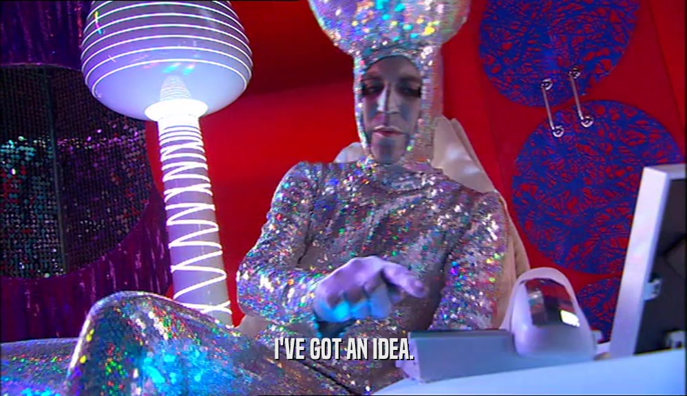 I'VE GOT AN IDEA.  