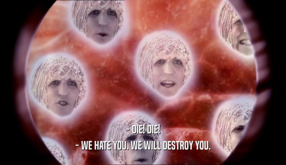 - DIE! DIE! - WE HATE YOU. WE WILL DESTROY YOU. 