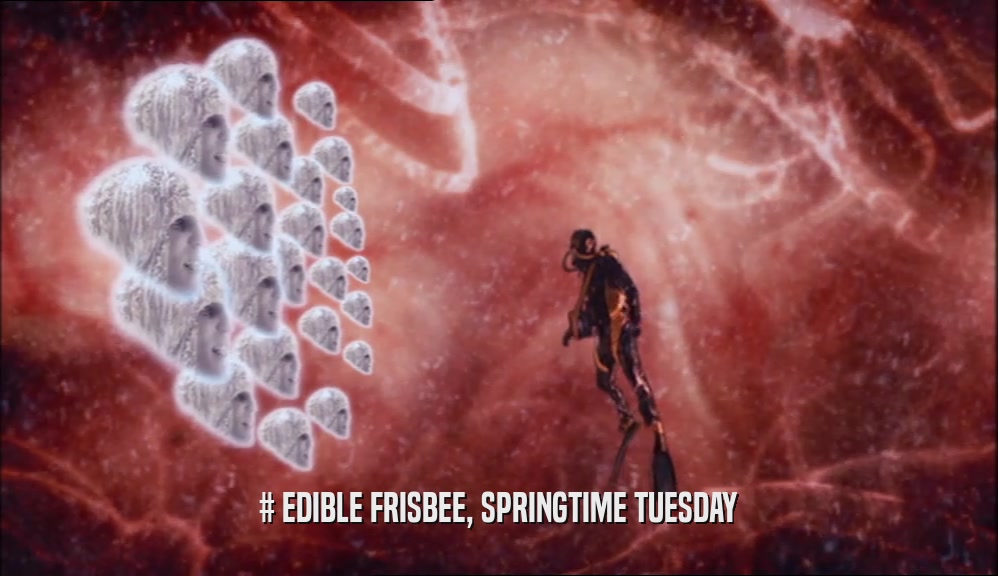 # EDIBLE FRISBEE, SPRINGTIME TUESDAY  