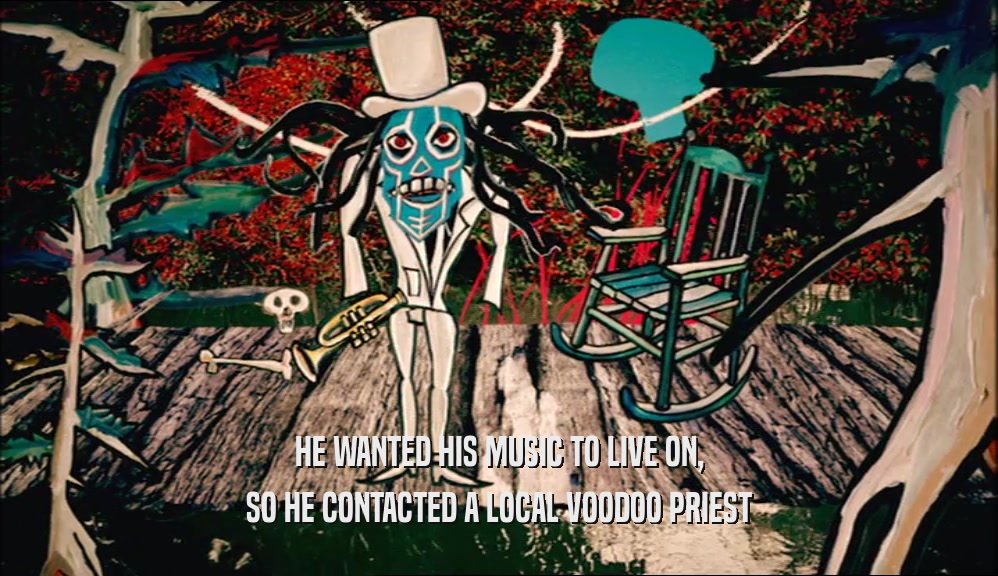 HE WANTED HIS MUSIC TO LIVE ON, SO HE CONTACTED A LOCAL VOODOO PRIEST 
