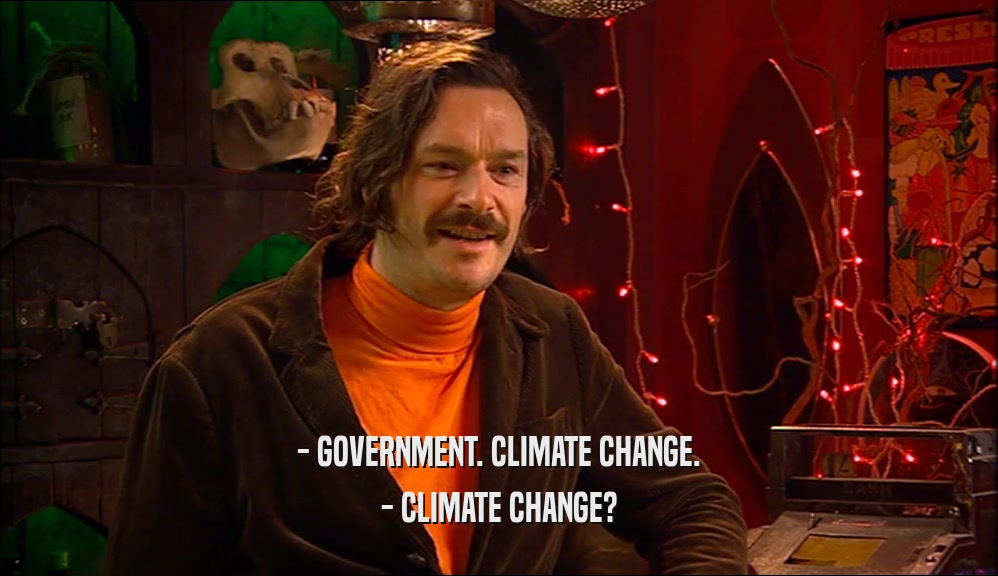 - GOVERNMENT. CLIMATE CHANGE. - CLIMATE CHANGE? 