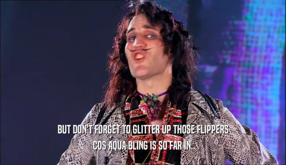 BUT DON'T FORGET TO GLITTER UP THOSE FLIPPERS COS AQUA BLING IS SO FAR IN. 