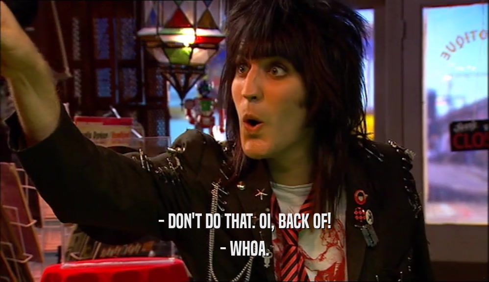 - DON'T DO THAT. OI, BACK OF! - WHOA. 
