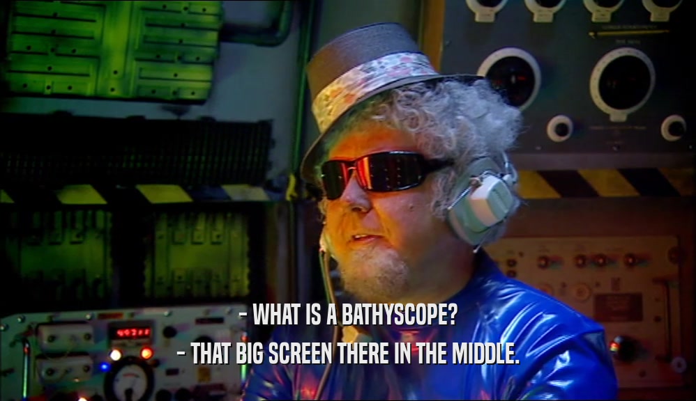 - WHAT IS A BATHYSCOPE? - THAT BIG SCREEN THERE IN THE MIDDLE. 