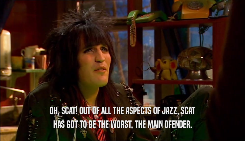 OH, SCAT! OUT OF ALL THE ASPECTS OF JAZZ, SCAT HAS GOT TO BE THE WORST, THE MAIN OFENDER. 