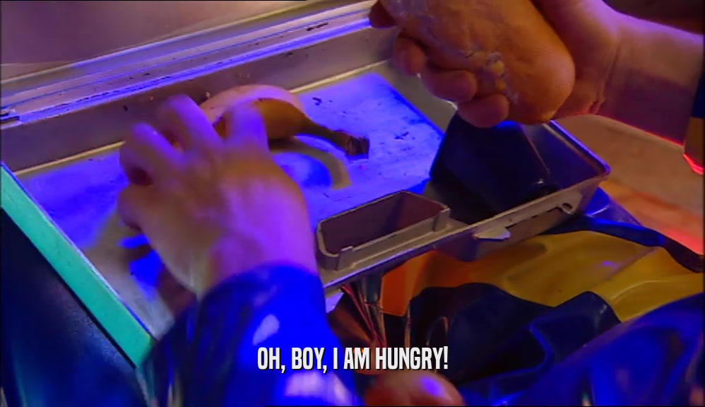 OH, BOY, I AM HUNGRY!  