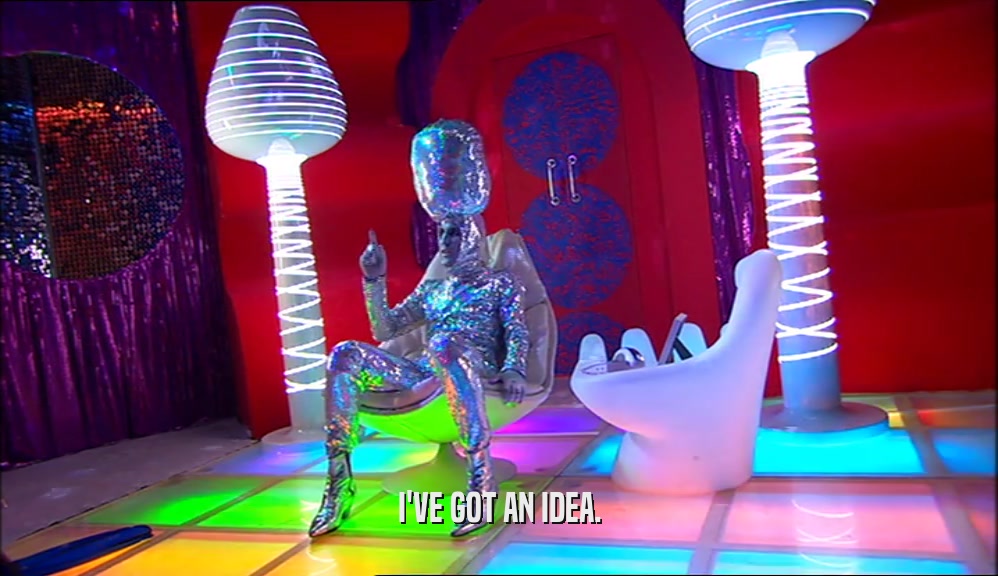 I'VE GOT AN IDEA.  
