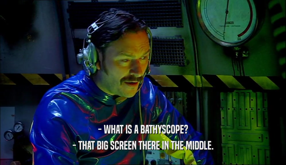 - WHAT IS A BATHYSCOPE? - THAT BIG SCREEN THERE IN THE MIDDLE. 