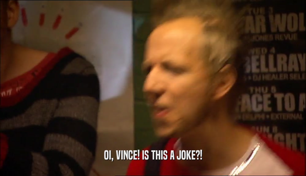 OI, VINCE! IS THIS A JOKE?!  