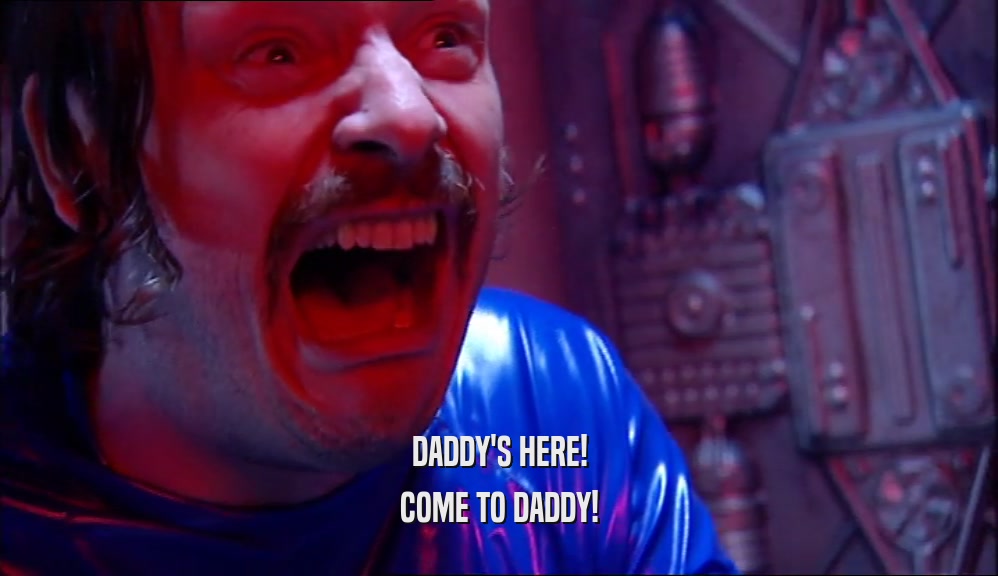 DADDY'S HERE! COME TO DADDY! 