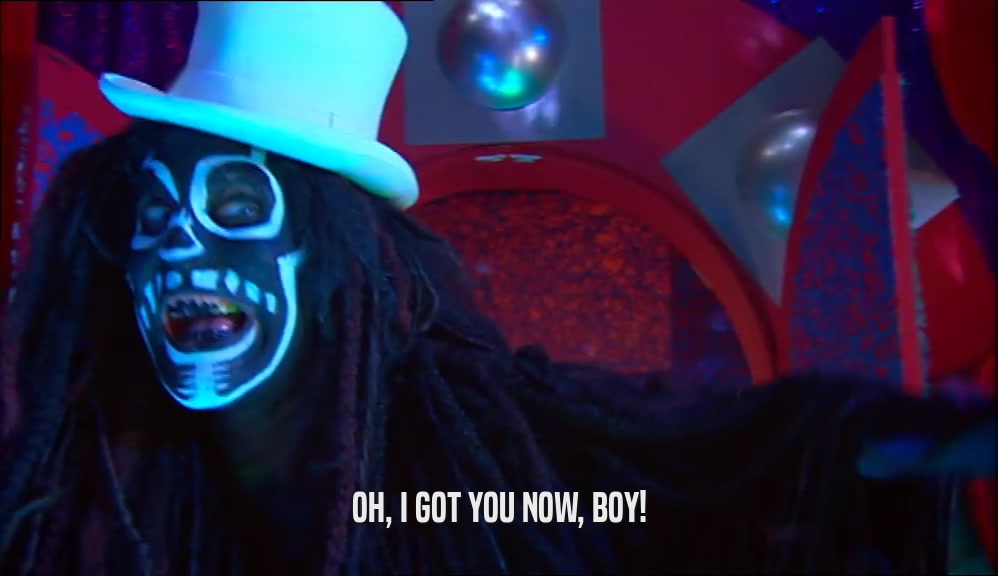 OH, I GOT YOU NOW, BOY!  