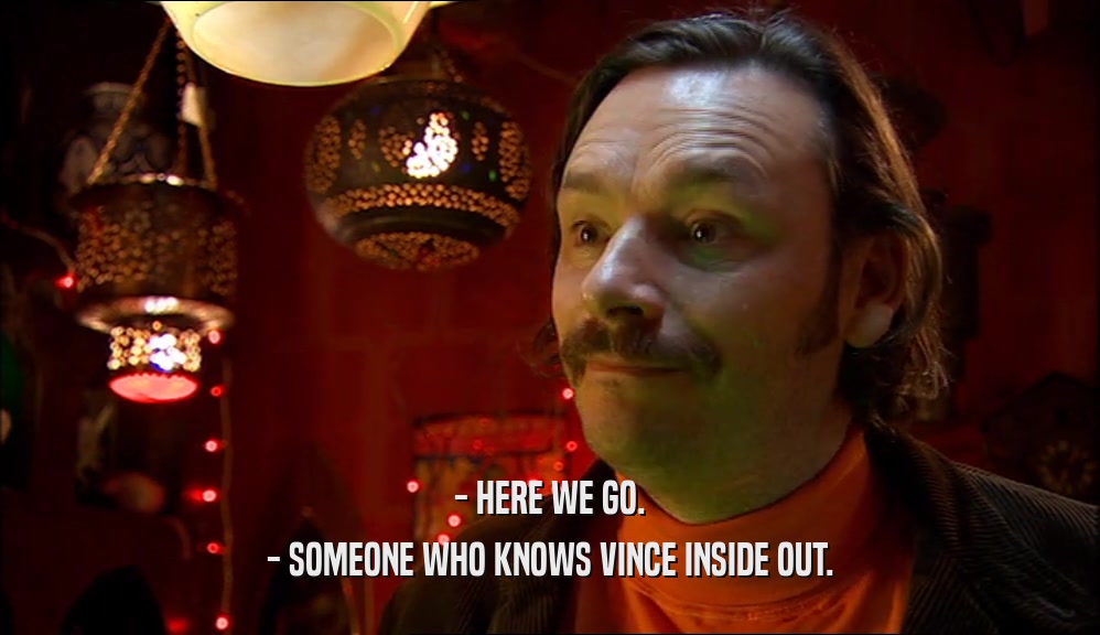 - HERE WE GO. - SOMEONE WHO KNOWS VINCE INSIDE OUT. 