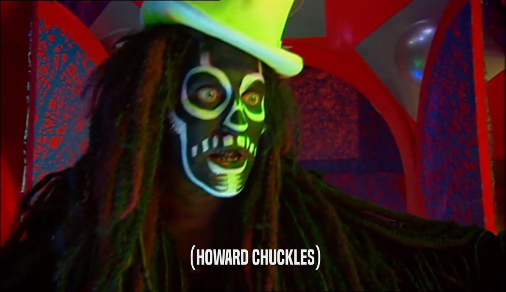 (HOWARD CHUCKLES)  