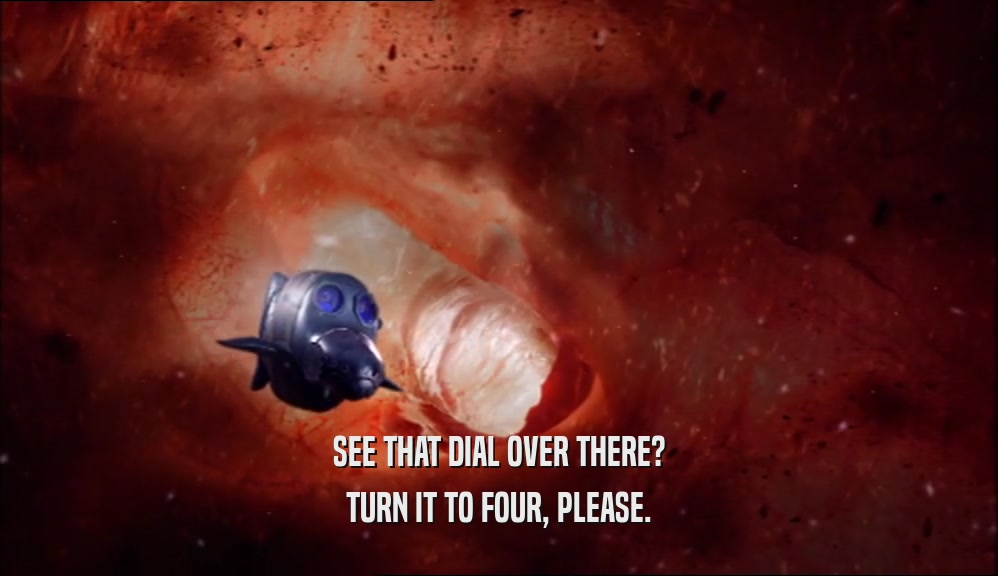 SEE THAT DIAL OVER THERE? TURN IT TO FOUR, PLEASE. 