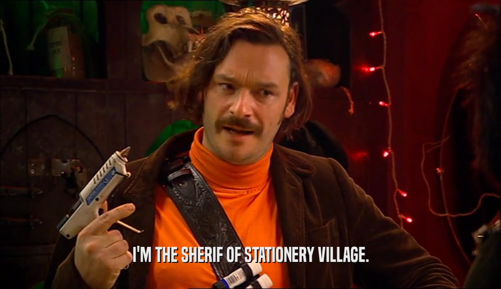 I'M THE SHERIF OF STATIONERY VILLAGE.  