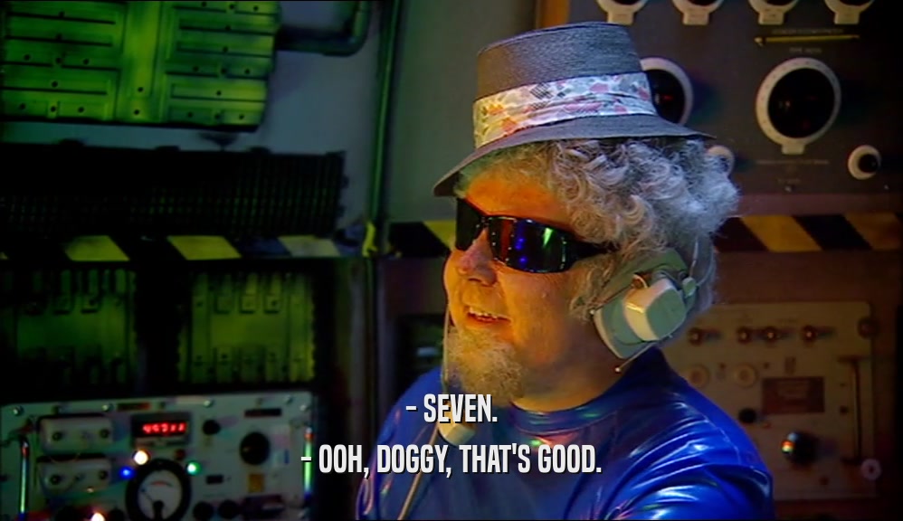 - SEVEN. - OOH, DOGGY, THAT'S GOOD. 