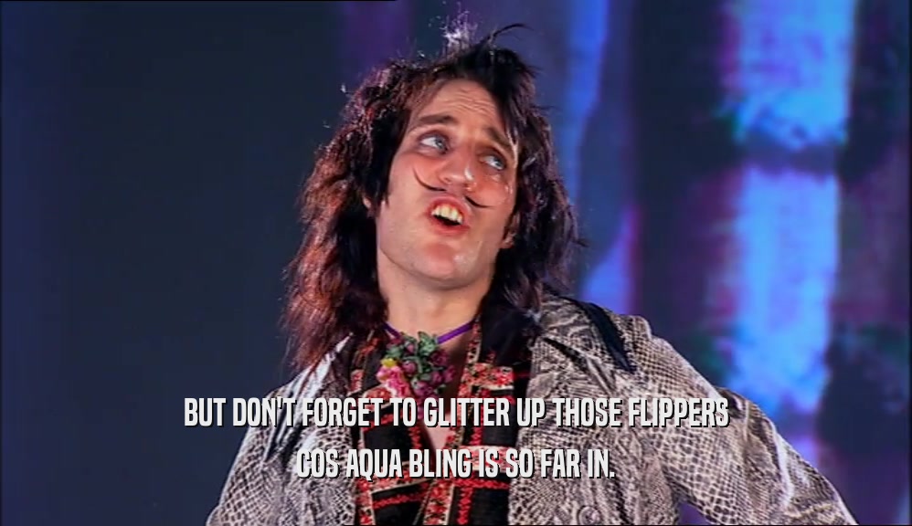 BUT DON'T FORGET TO GLITTER UP THOSE FLIPPERS COS AQUA BLING IS SO FAR IN. 