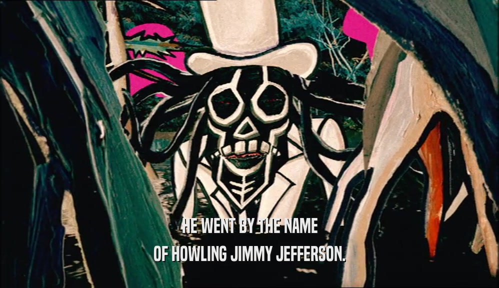 HE WENT BY THE NAME OF HOWLING JIMMY JEFFERSON. 
