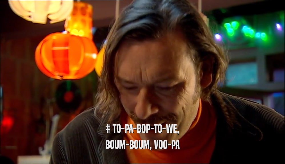 # TO-PA-BOP-TO-WE, BOUM-BOUM, VOO-PA 