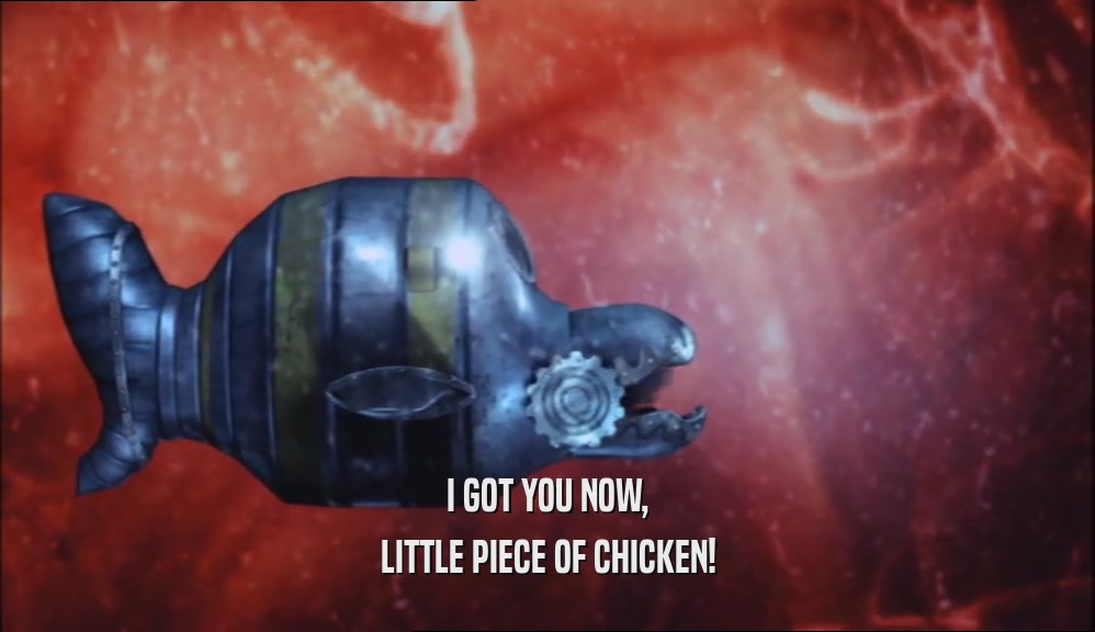 I GOT YOU NOW, LITTLE PIECE OF CHICKEN! 