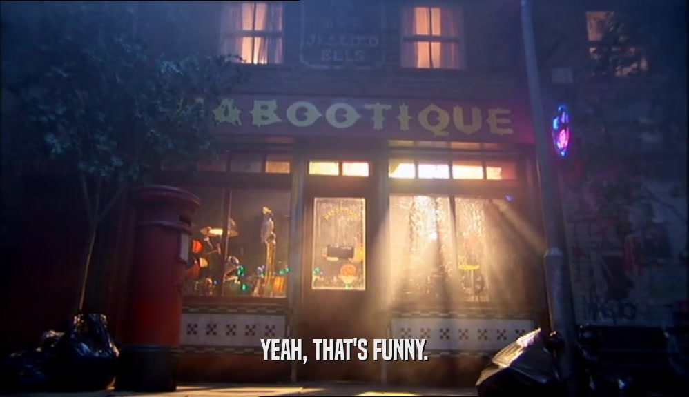 YEAH, THAT'S FUNNY.  